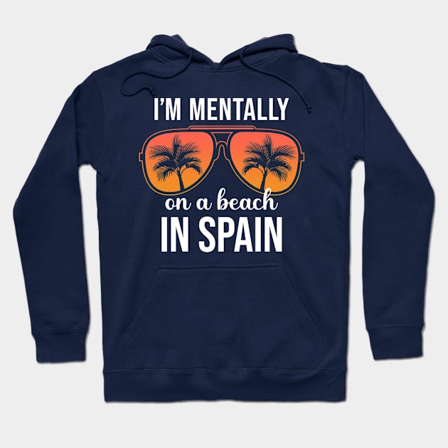 Mentally On A Beach In Spain Hoodie by JKFDesigns